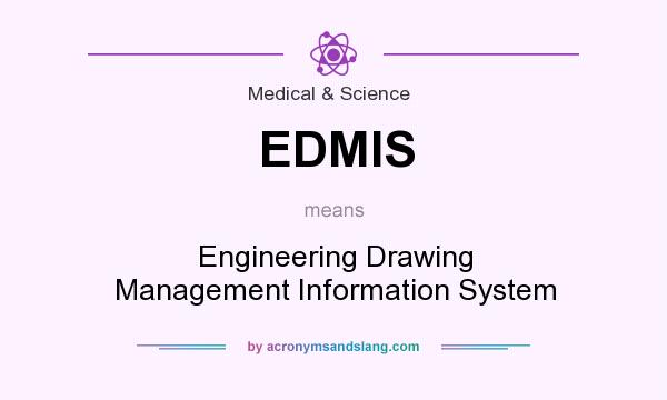 What does EDMIS mean? It stands for Engineering Drawing Management Information System