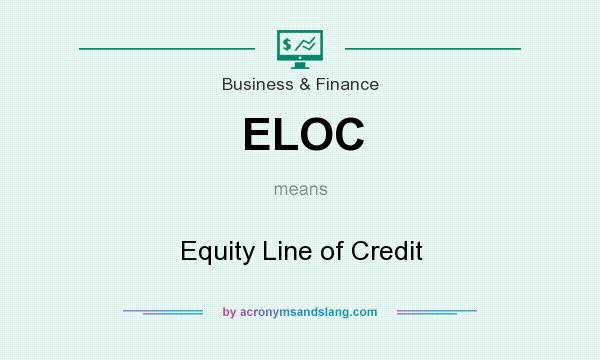 What does ELOC mean? It stands for Equity Line of Credit