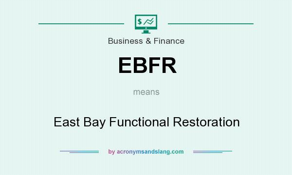 What does EBFR mean? It stands for East Bay Functional Restoration