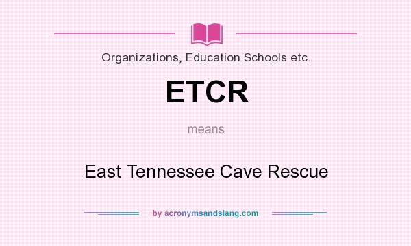 What does ETCR mean? It stands for East Tennessee Cave Rescue