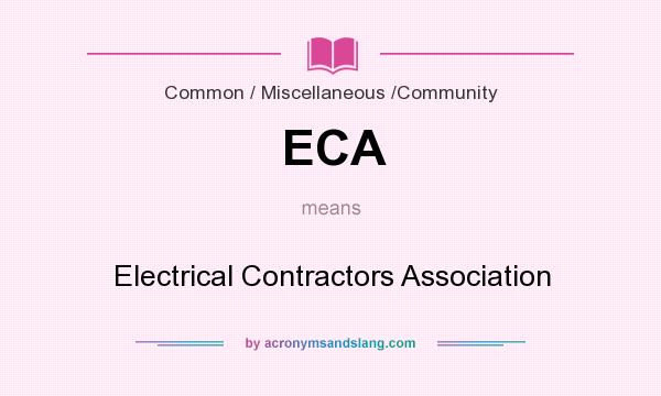 What does ECA mean? It stands for Electrical Contractors Association