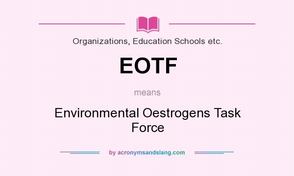 What does EOTF mean? It stands for Environmental Oestrogens Task Force