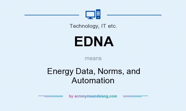 What does EDNA mean? It stands for Energy Data, Norms, and Automation