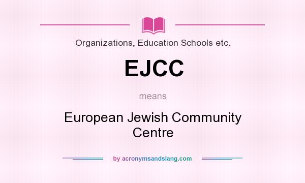 What does EJCC mean? It stands for European Jewish Community Centre