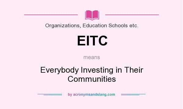 What does EITC mean? It stands for Everybody Investing in Their Communities