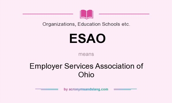 What does ESAO mean? It stands for Employer Services Association of Ohio