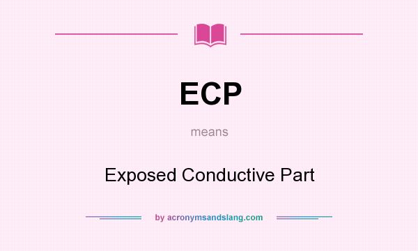 What does ECP mean? It stands for Exposed Conductive Part