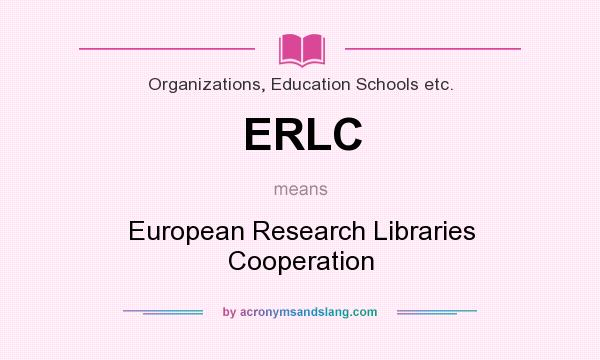 What does ERLC mean? It stands for European Research Libraries Cooperation