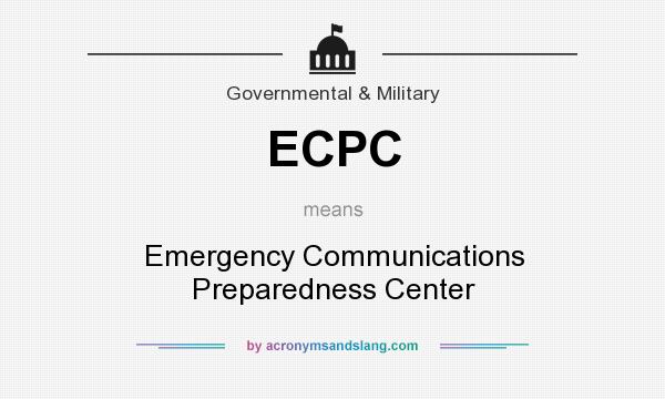 What does ECPC mean? It stands for Emergency Communications Preparedness Center