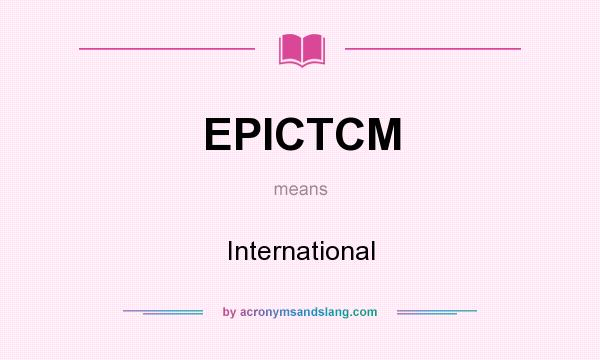 What does EPICTCM mean? It stands for International