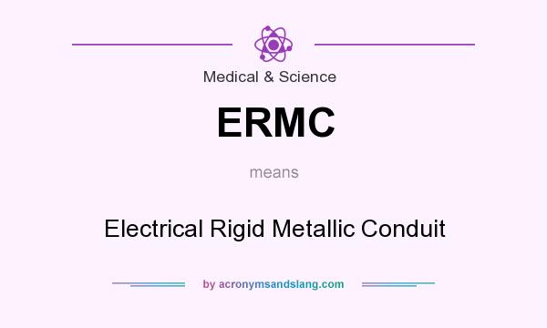 What does ERMC mean? It stands for Electrical Rigid Metallic Conduit