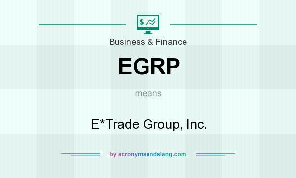 What does EGRP mean? It stands for E*Trade Group, Inc.
