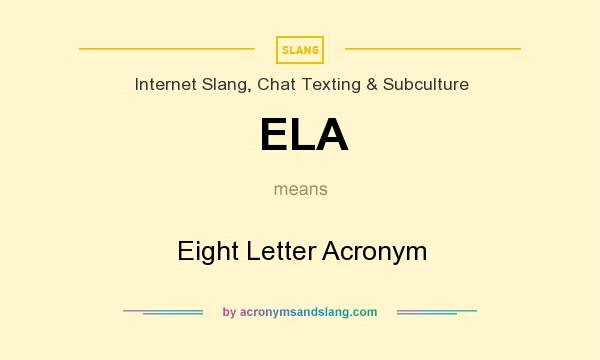 What does ELA mean? It stands for Eight Letter Acronym