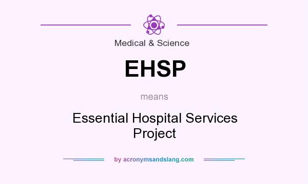What does EHSP mean? It stands for Essential Hospital Services Project