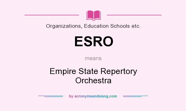 What does ESRO mean? It stands for Empire State Repertory Orchestra