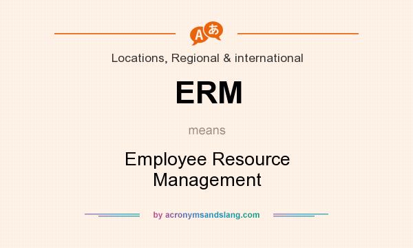 What does ERM mean? It stands for Employee Resource Management