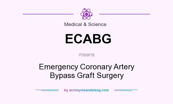 What does ECABG mean? It stands for Emergency Coronary Artery Bypass Graft Surgery