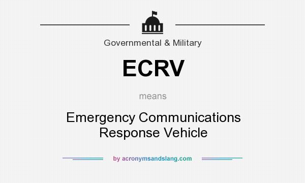 What does ECRV mean? It stands for Emergency Communications Response Vehicle
