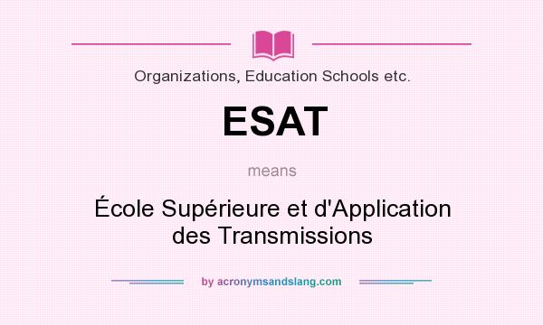 What does ESAT mean? It stands for École Supérieure et d`Application des Transmissions