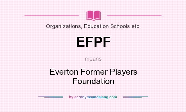 What does EFPF mean? It stands for Everton Former Players Foundation