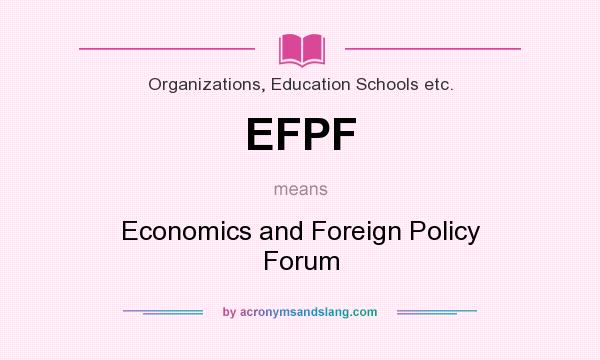 What does EFPF mean? It stands for Economics and Foreign Policy Forum