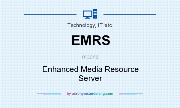 What does EMRS mean? It stands for Enhanced Media Resource Server