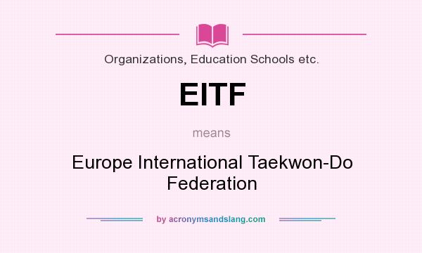 What does EITF mean? It stands for Europe International Taekwon-Do Federation
