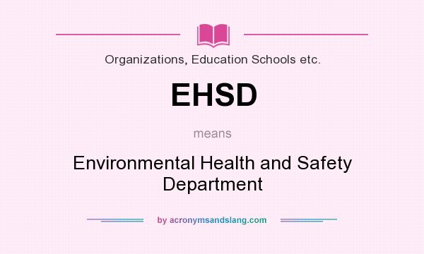 What does EHSD mean? It stands for Environmental Health and Safety Department