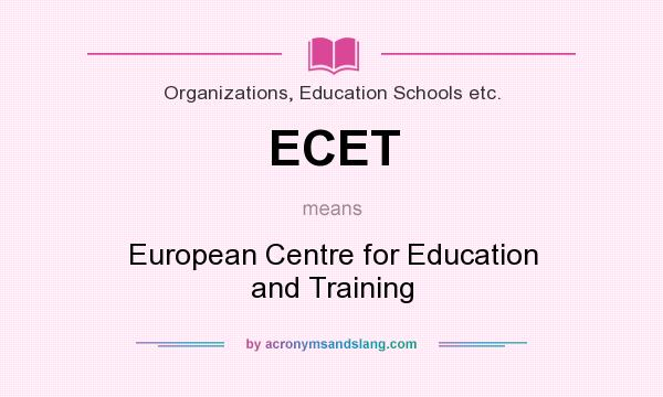 What does ECET mean? It stands for European Centre for Education and Training