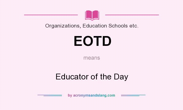 What does EOTD mean? It stands for Educator of the Day