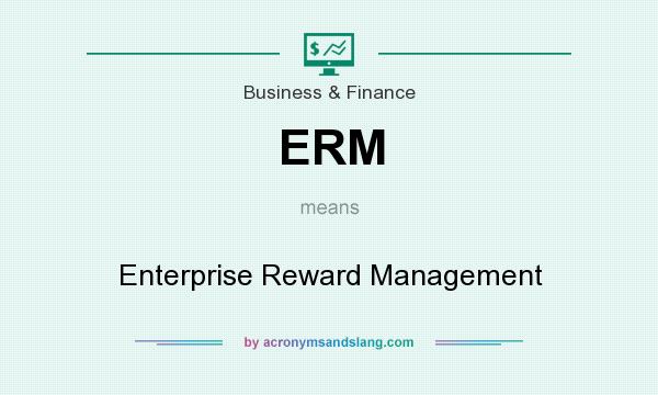 What does ERM mean? It stands for Enterprise Reward Management