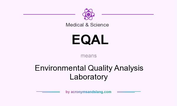 What does EQAL mean? It stands for Environmental Quality Analysis Laboratory