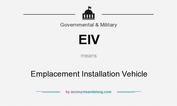 What does EIV mean? It stands for Emplacement Installation Vehicle