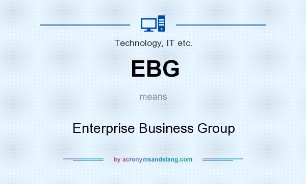 What does EBG mean? It stands for Enterprise Business Group