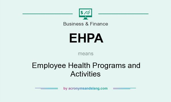 What does EHPA mean? It stands for Employee Health Programs and Activities