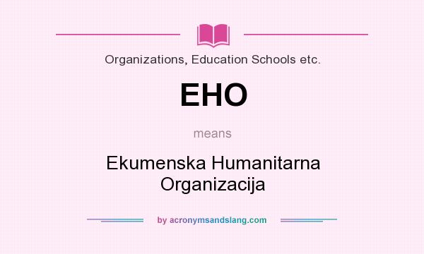 What does EHO mean? It stands for Ekumenska Humanitarna Organizacija