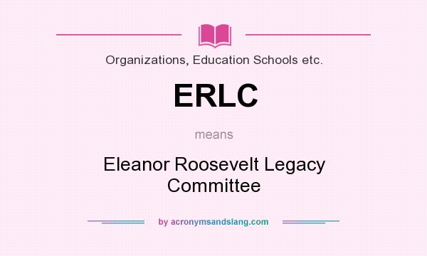 What does ERLC mean? It stands for Eleanor Roosevelt Legacy Committee