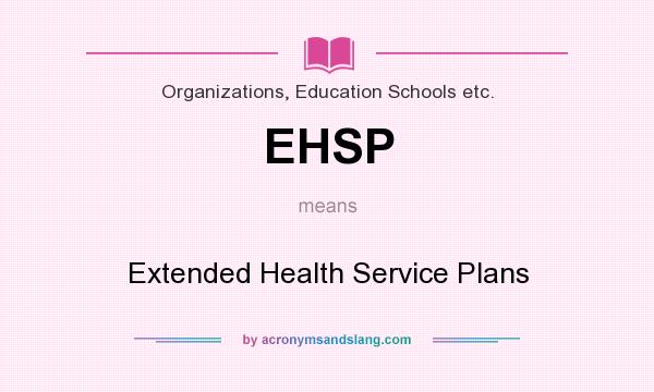 What does EHSP mean? It stands for Extended Health Service Plans