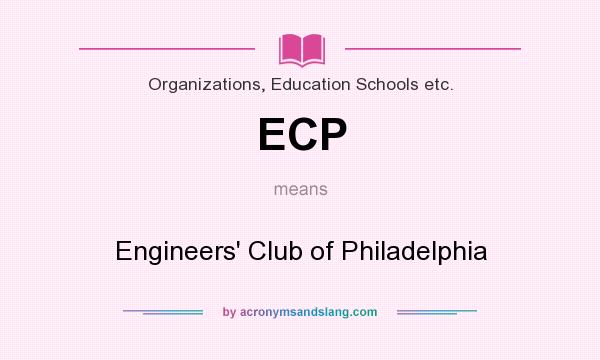 What does ECP mean? It stands for Engineers` Club of Philadelphia