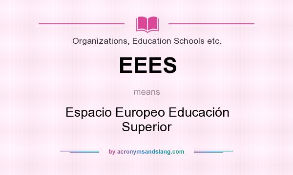What does EEES mean? It stands for Espacio Europeo Educación Superior
