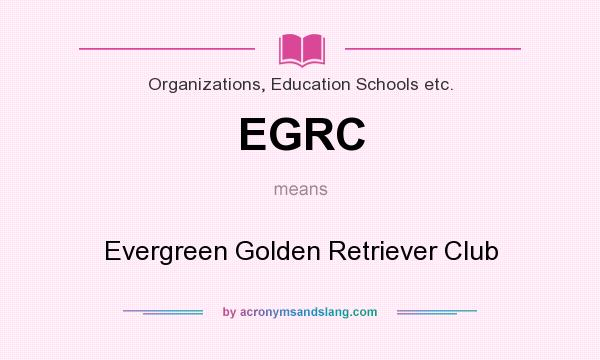 What does EGRC mean? It stands for Evergreen Golden Retriever Club