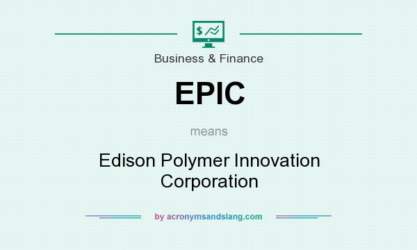 What does EPIC mean? It stands for Edison Polymer Innovation Corporation