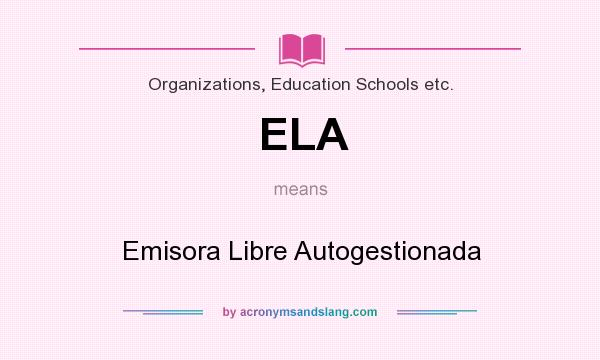 What does ELA mean? It stands for Emisora Libre Autogestionada