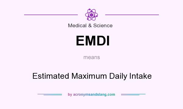 What does EMDI mean? It stands for Estimated Maximum Daily Intake