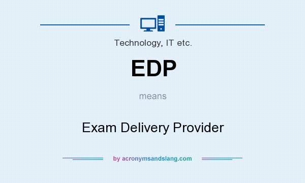 What does EDP mean? It stands for Exam Delivery Provider