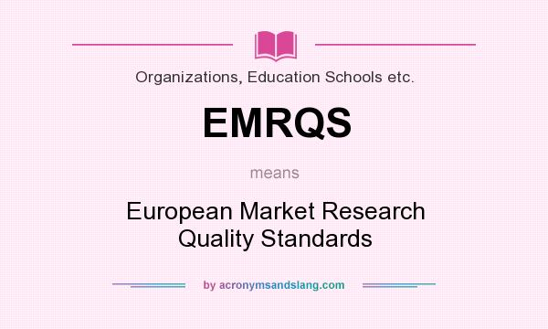 What does EMRQS mean? It stands for European Market Research Quality Standards