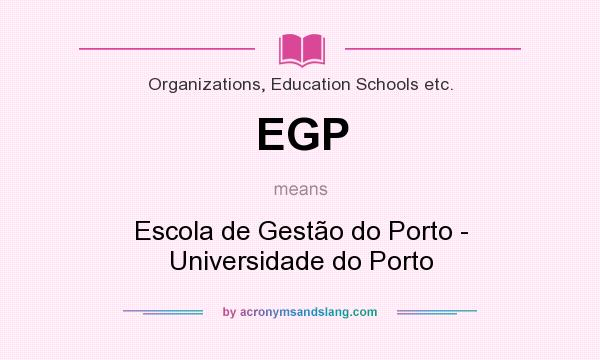 What does EGP mean? It stands for Escola de Gestão do Porto - Universidade do Porto