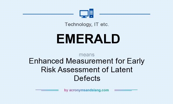 What does EMERALD mean? It stands for Enhanced Measurement for Early Risk Assessment of Latent Defects