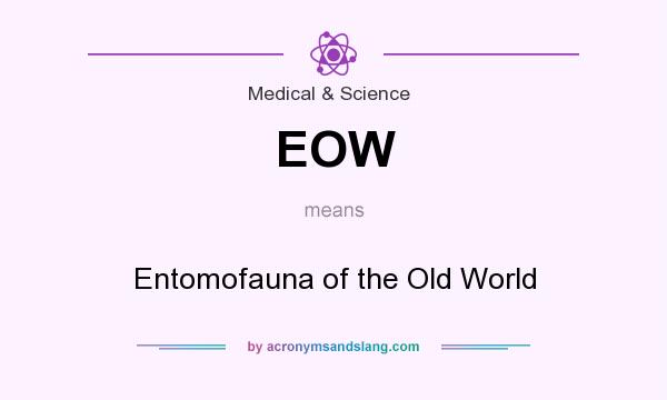 What does EOW mean? It stands for Entomofauna of the Old World