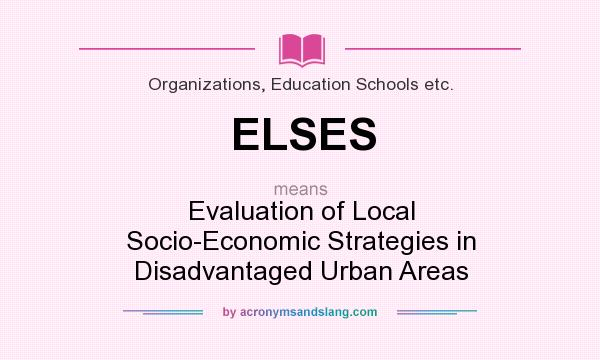 What does ELSES mean? It stands for Evaluation of Local Socio-Economic Strategies in Disadvantaged Urban Areas